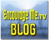 Encourage Me .TV  Blog