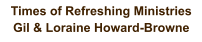 Times of Refreshing Ministries  Gil & Loraine Howard-Browne